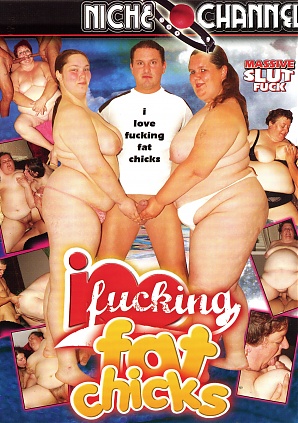 I Love Fucking Fat Chicks